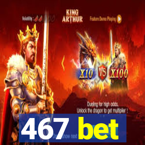 467 bet